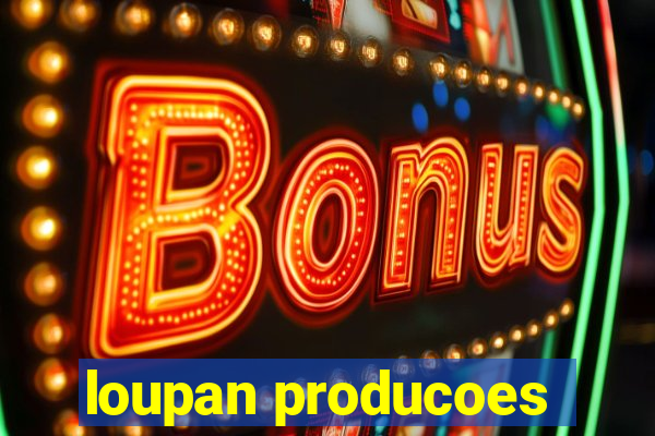 loupan producoes